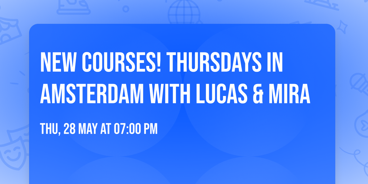 New Courses! Thursdays in Amsterdam with Lucas & Mira