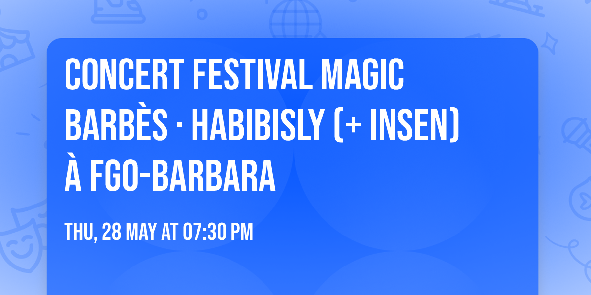 Concert festival Magic Barb\u00e8s \u00b7 HabibiSly (+ InSen) \u00e0 FGO-Barbara