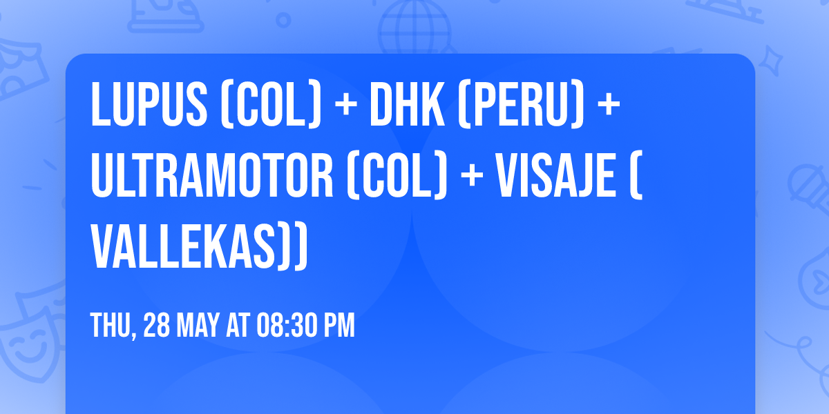  LUPUS (col) + DHK (peru) + ULTRAMOTOR (col) + VISAJE (vallekas))