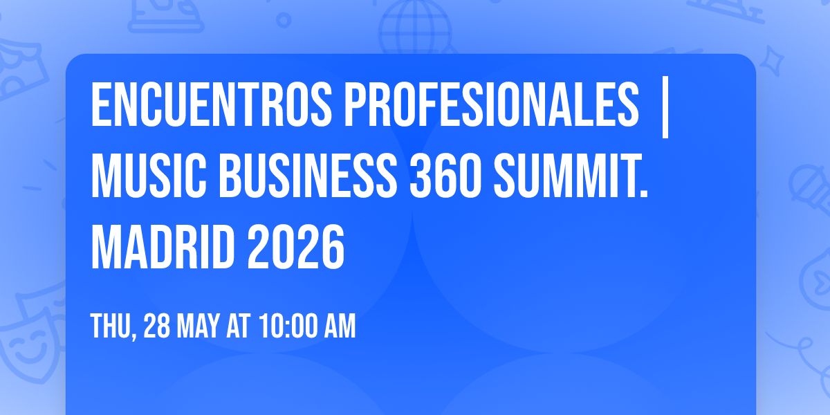 Encuentros profesionales | Music Business 360 Summit. Madrid 2026