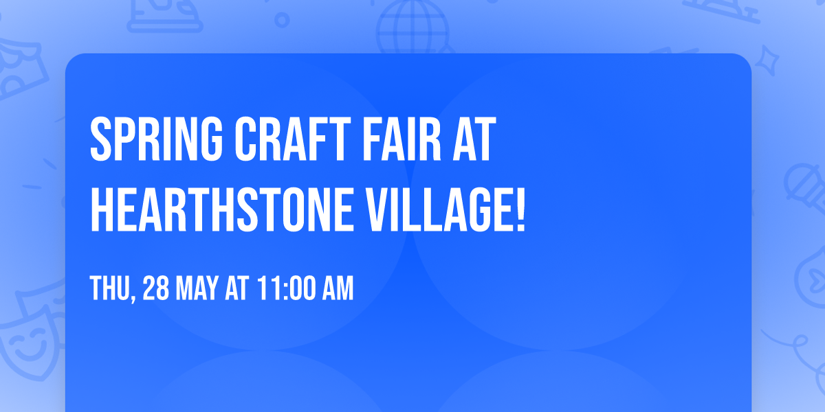 Spring Craft Fair at Hearthstone Village!