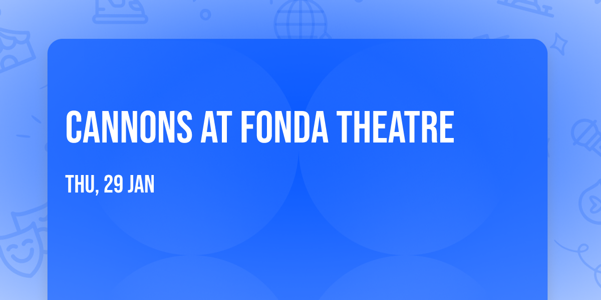 Cannons at Fonda Theatre