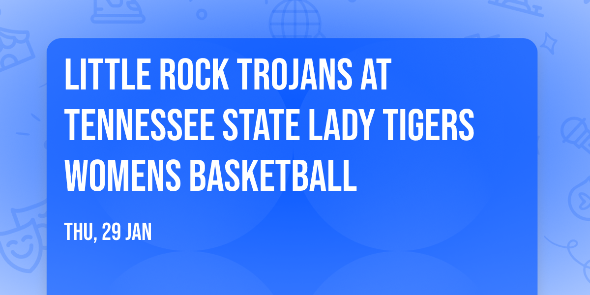 Little Rock Trojans at Tennessee State Lady Tigers Womens Basketball