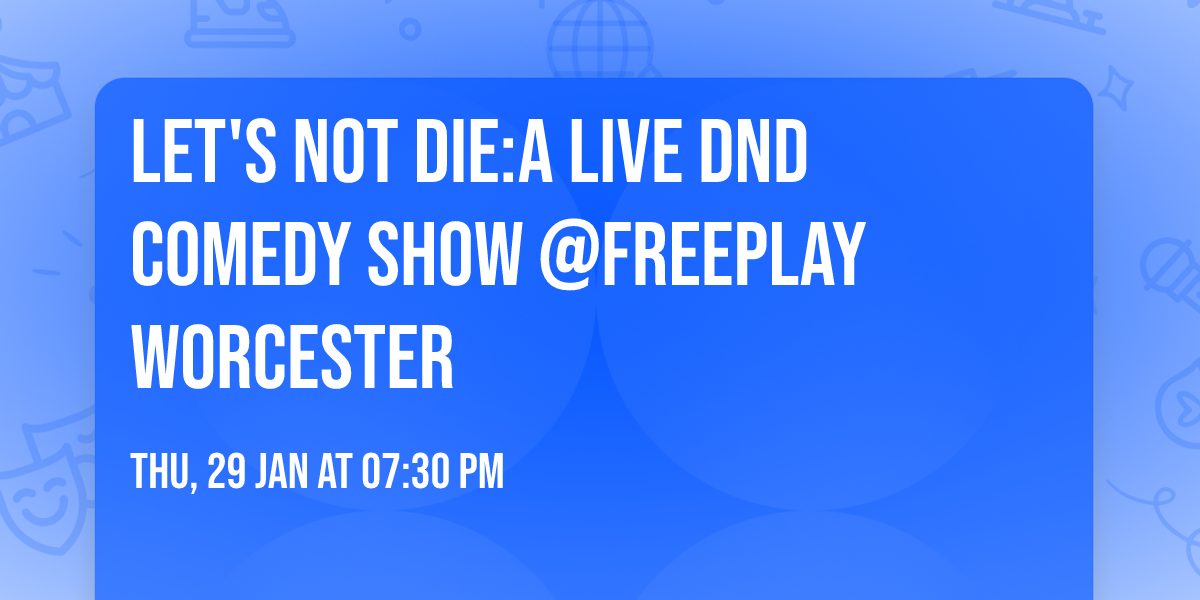 Let's Not Die:A Live DnD Comedy Show @Freeplay Worcester