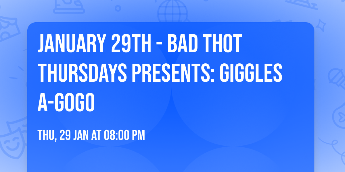 January 29th - Bad Thot Thursdays Presents: Giggles A-Gogo