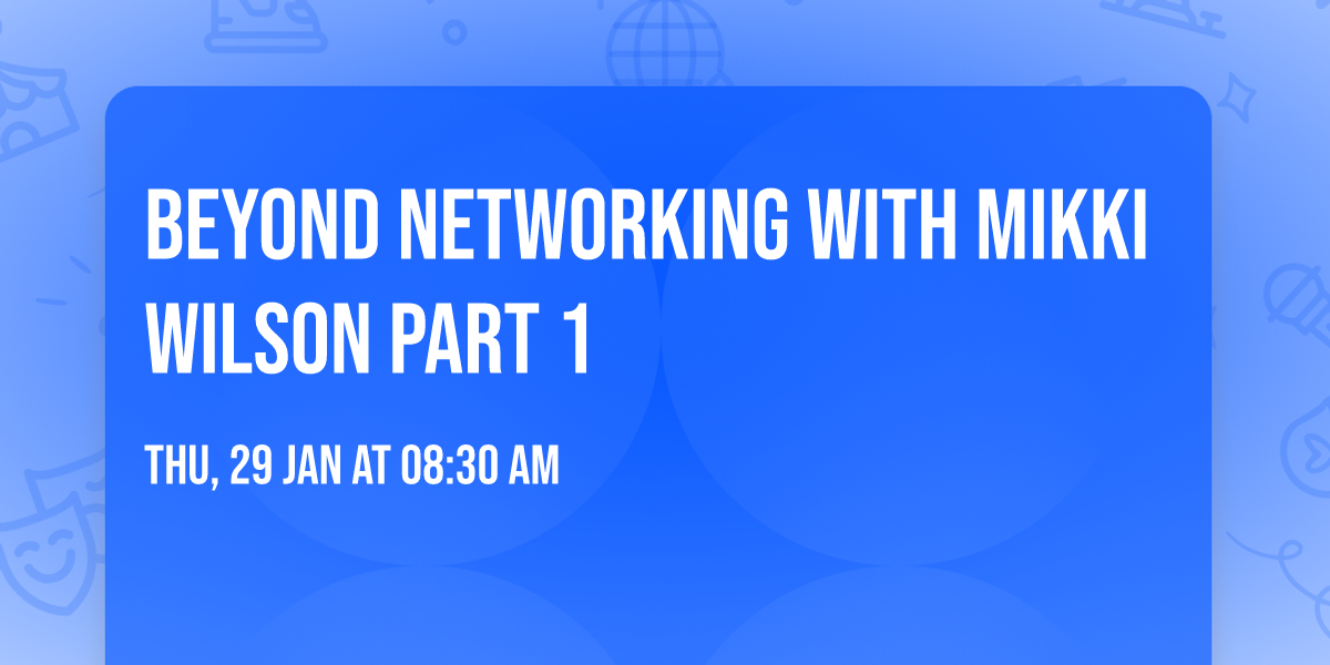 Beyond Networking with Mikki Wilson Part 1