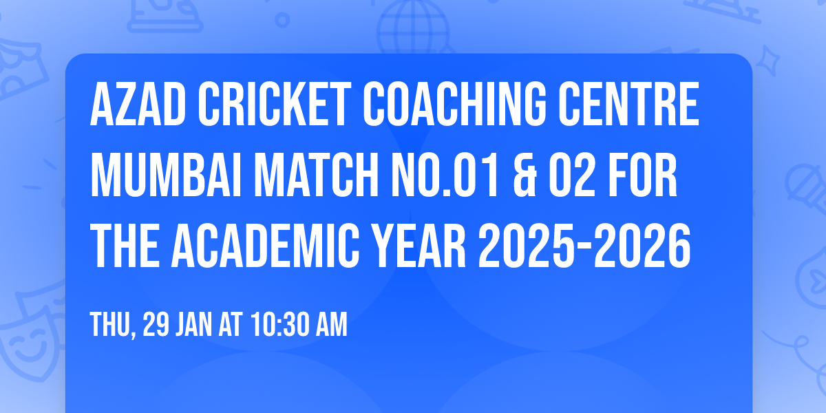 AZAD CRICKET COACHING CENTRE MUMBAI MATCH No.01 & 02 FOR THE ACADEMIC YEAR 2025-2026
