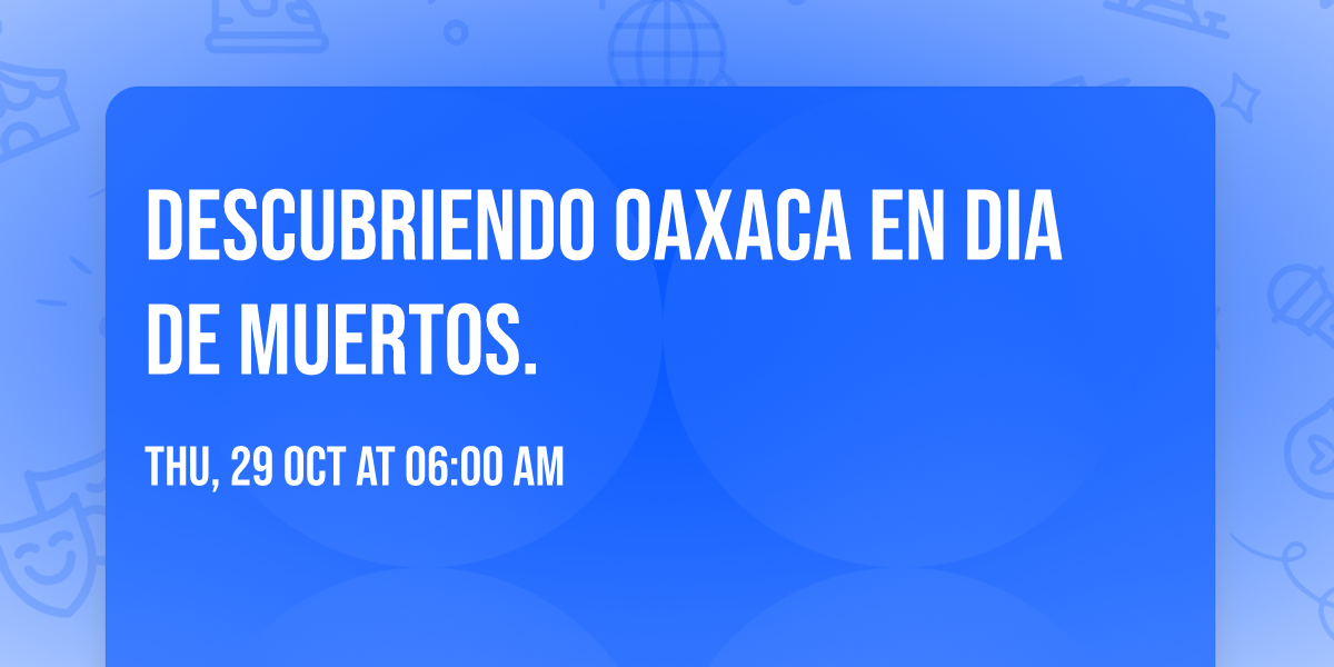 Descubriendo Oaxaca en dia de Muertos. en Mexicali — boletos y fecha