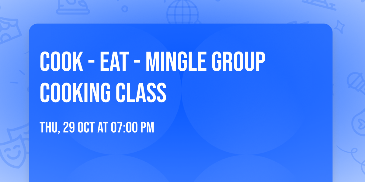 Cook - Eat - Mingle Group Cooking Class