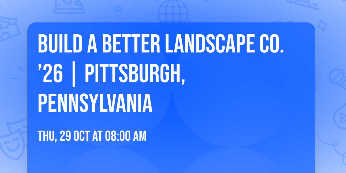 Build A Better Landscape Co. \u201926 | Pittsburgh, Pennsylvania