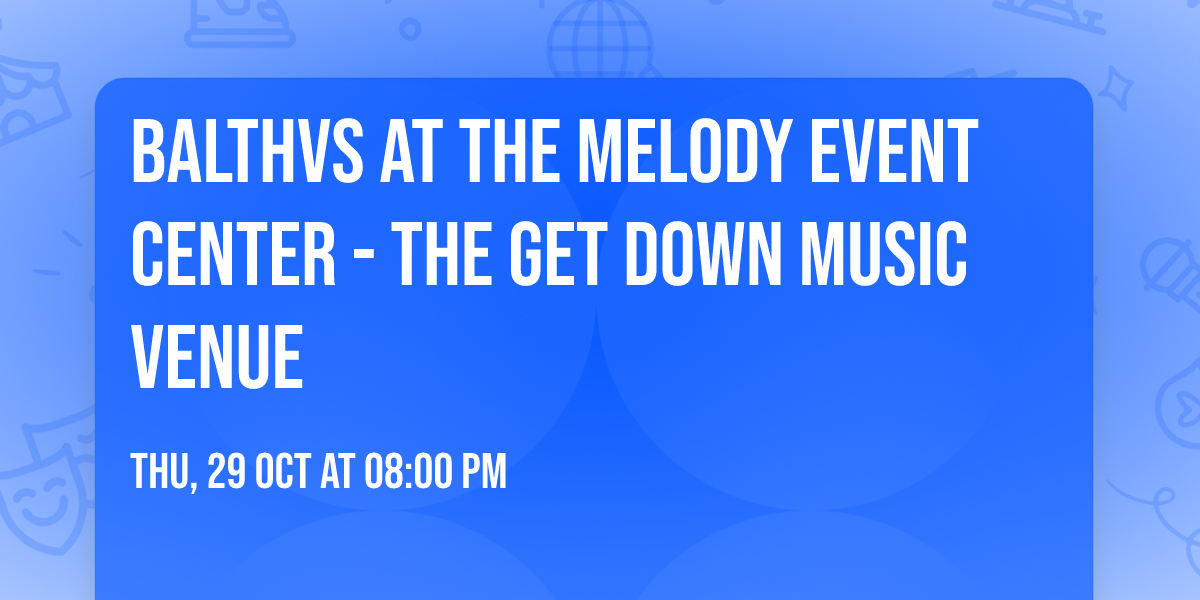 BALTHVS at The Melody Event Center - The Get Down Music Venue