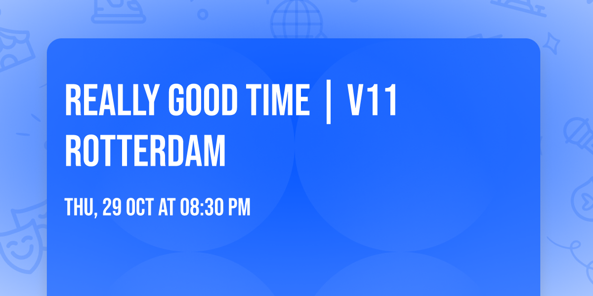 Really Good Time | V11 Rotterdam