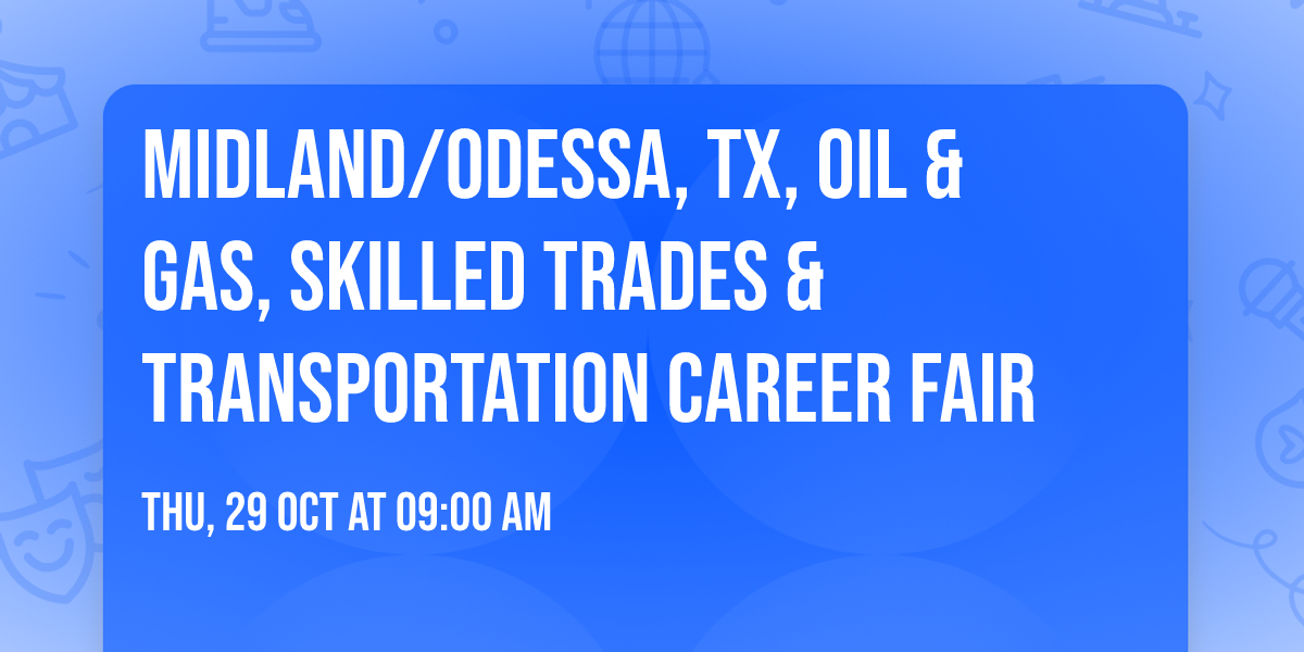 MIDLAND\/ODESSA, TX, OIL & GAS, SKILLED TRADES & TRANSPORTATION CAREER FAIR 