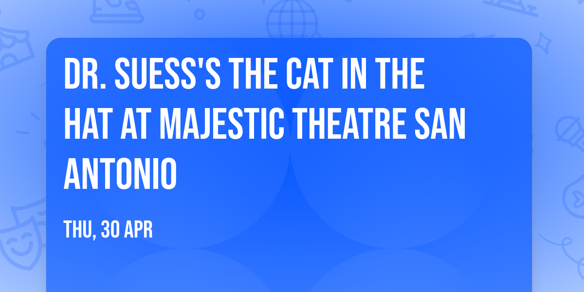 Dr. Suess's The Cat In The Hat at Majestic Theatre San Antonio