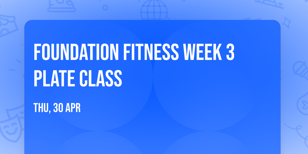 Foundation Fitness Week 3 Plate Class