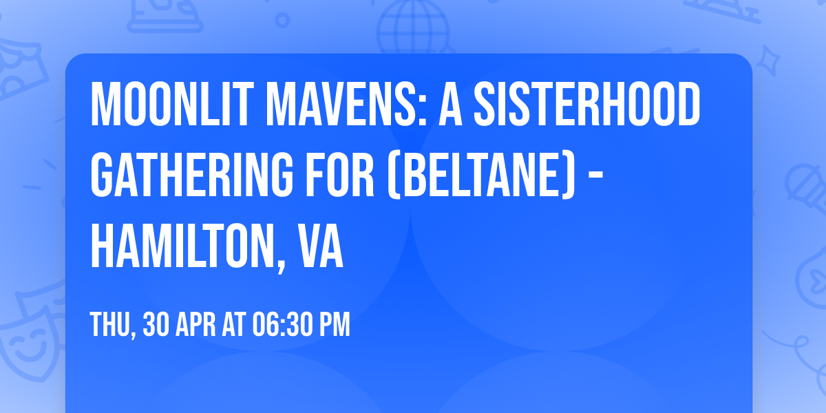 MOONLIT MAVENS: A Sisterhood Gathering for  (Beltane) - Hamilton, VA