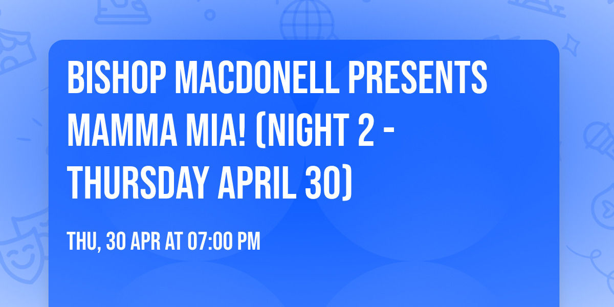 Bishop Macdonell Presents Mamma Mia! (Night 2 - Thursday April 30)