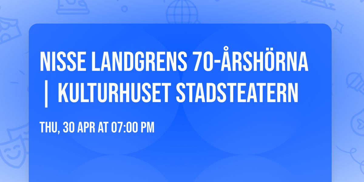 Nisse Landgrens 70-\u00e5rsh\u00f6rna | Kulturhuset Stadsteatern