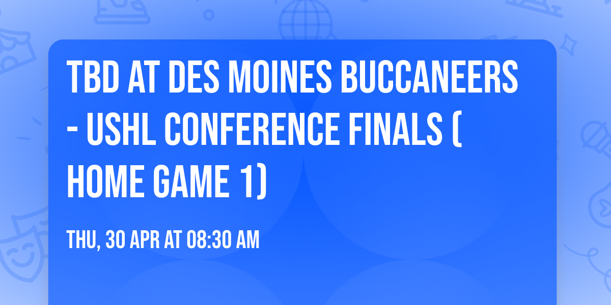 TBD at Des Moines Buccaneers - USHL Conference Finals (Home Game 1)
