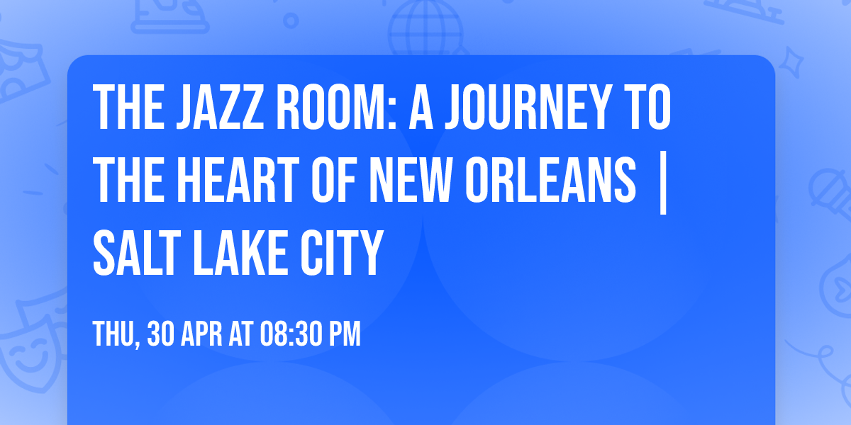 The Jazz Room: A Journey to the Heart of New Orleans | Salt Lake City