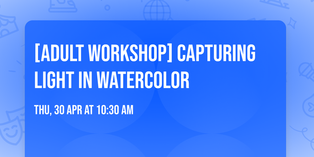 [Adult  Workshop] Capturing Light in Watercolor