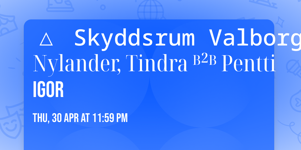 \u25b3 Skyddsrum Valborg \u2014 Magnus Nylander, Tindra \u1d2e\u00b2\u1d2e Pentti Igor