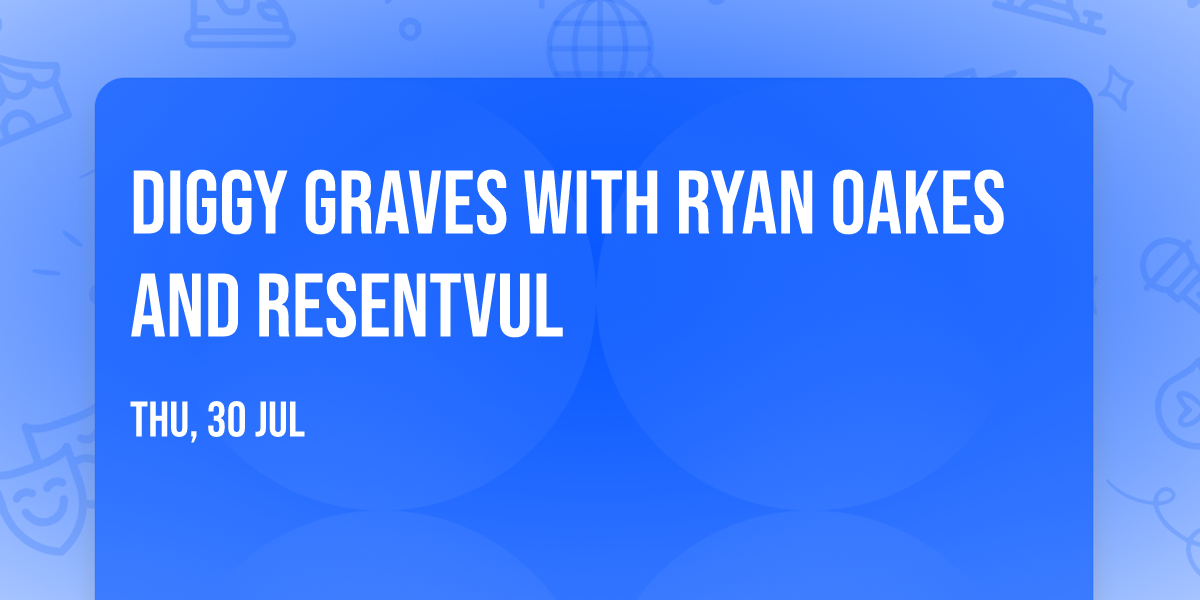 Diggy Graves with Ryan Oakes and Resentvul