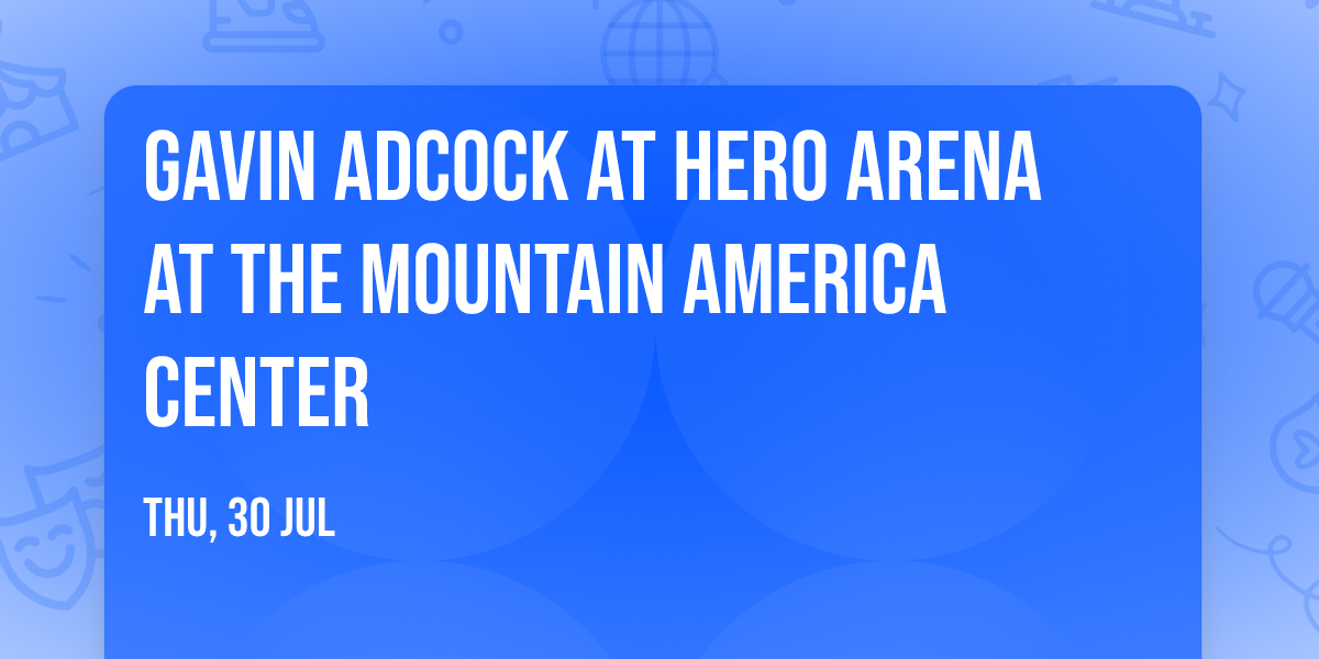 Gavin Adcock at Hero Arena at the Mountain America Center