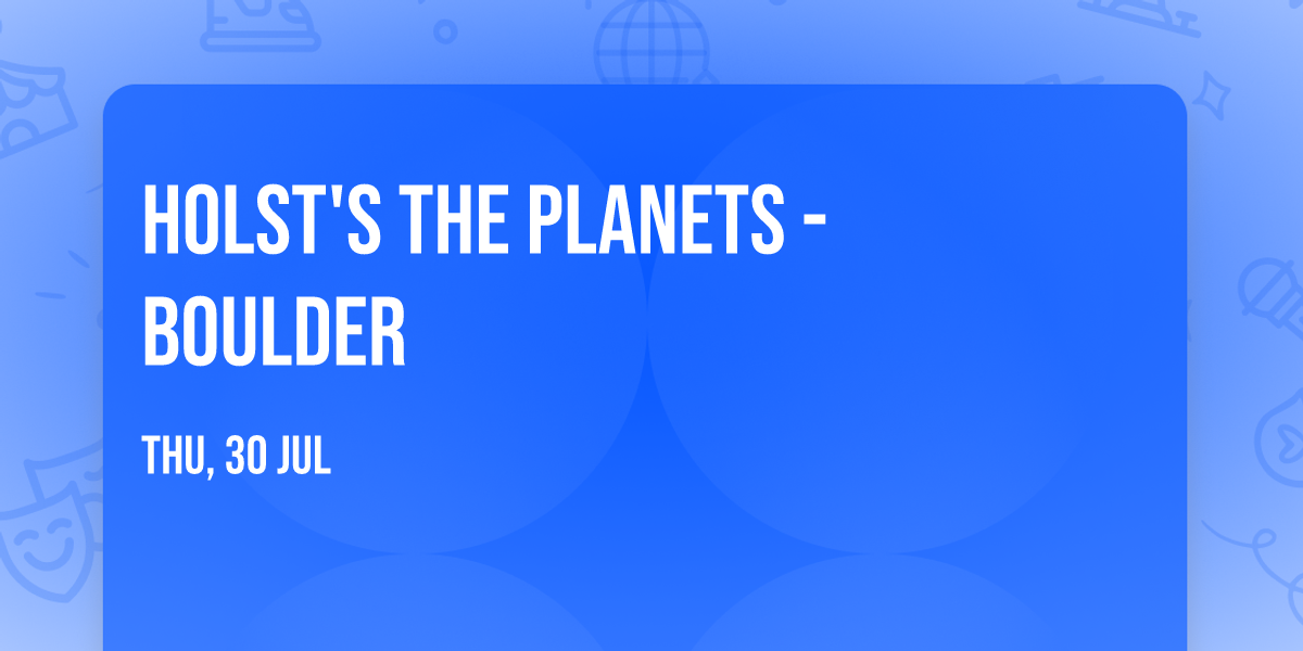 Holst's the Planets - Boulder