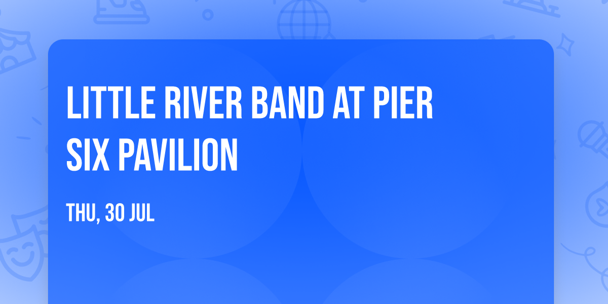 Little River Band at Pier Six Pavilion
