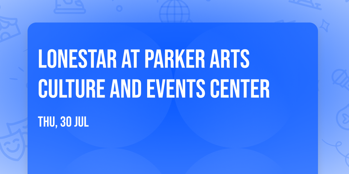 Lonestar at Parker Arts Culture and Events Center