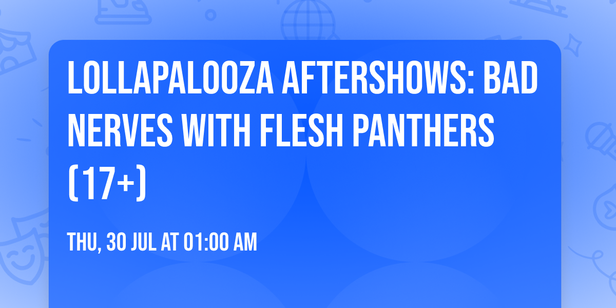 Lollapalooza Aftershows: Bad Nerves with Flesh Panthers (17+)