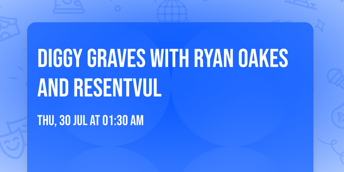 Diggy Graves with Ryan Oakes and Resentvul