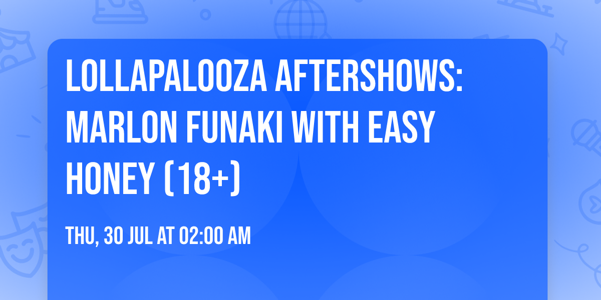 Lollapalooza Aftershows: Marlon Funaki with Easy Honey (18+)