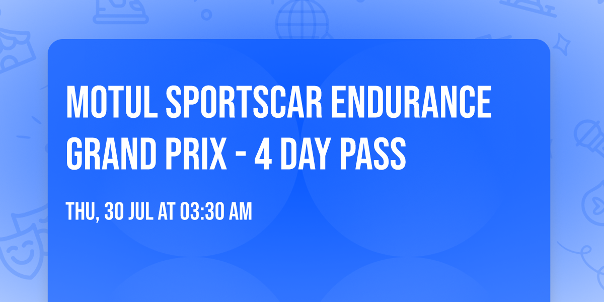 Motul Sportscar Endurance Grand Prix - 4 Day pass