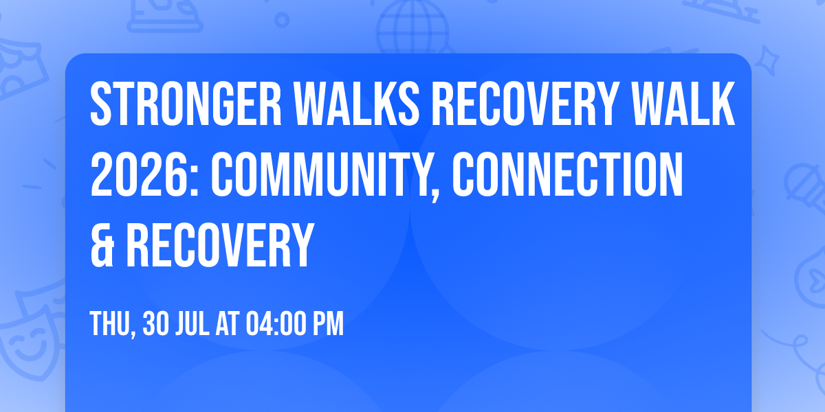 Stronger Walks Recovery Walk 2026: Community, Connection & Recovery