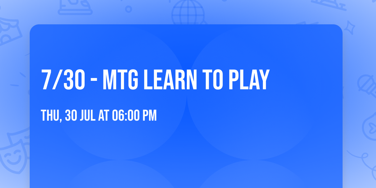 7\/30 - MTG Learn To Play