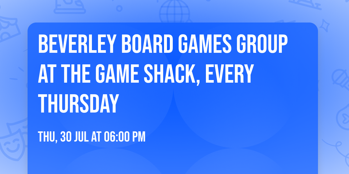 Beverley Board Games Group at The Game Shack, every Thursday