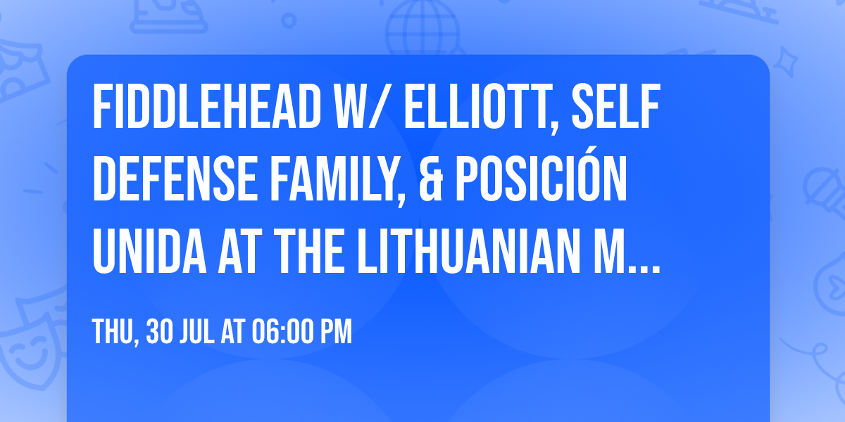 Fiddlehead w\/ Elliott, Self Defense Family, & Posici\u00f3n Unida at the Lithuanian Music Hall