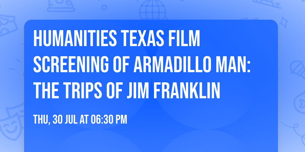 Humanities Texas film screening of Armadillo Man: The Trips of Jim Franklin