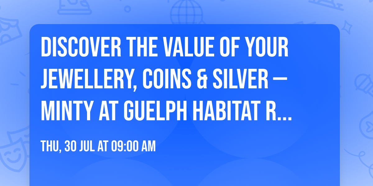 Discover the Value of Your Jewellery, Coins & Silver \u2014 MINTY at Guelph Habitat ReStore
