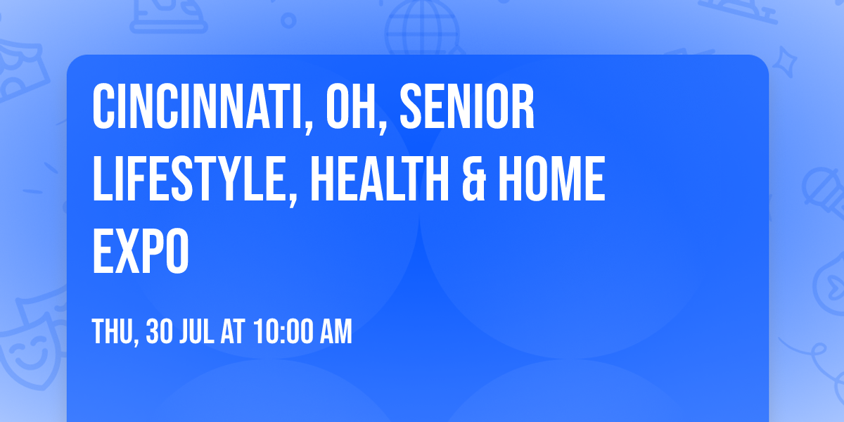 CINCINNATI, OH, SENIOR LIFESTYLE, HEALTH & HOME EXPO