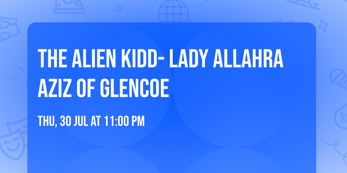 THE ALIEN KIDD- LADY ALLAHRA AZIZ OF GLENCOE