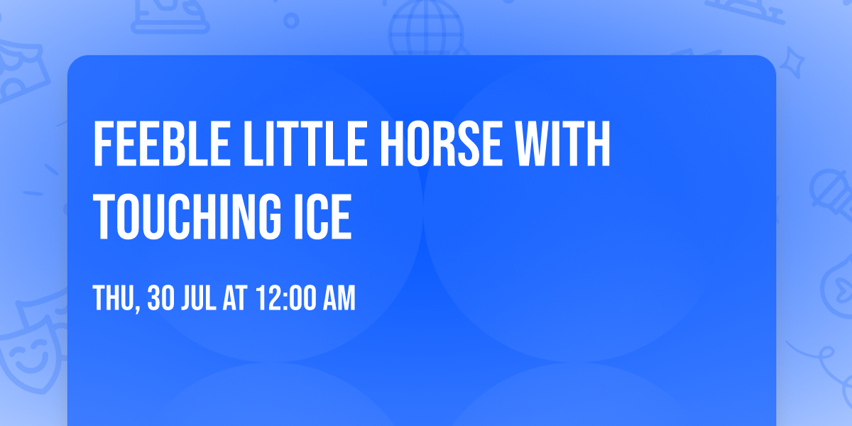 feeble little horse with Touching Ice