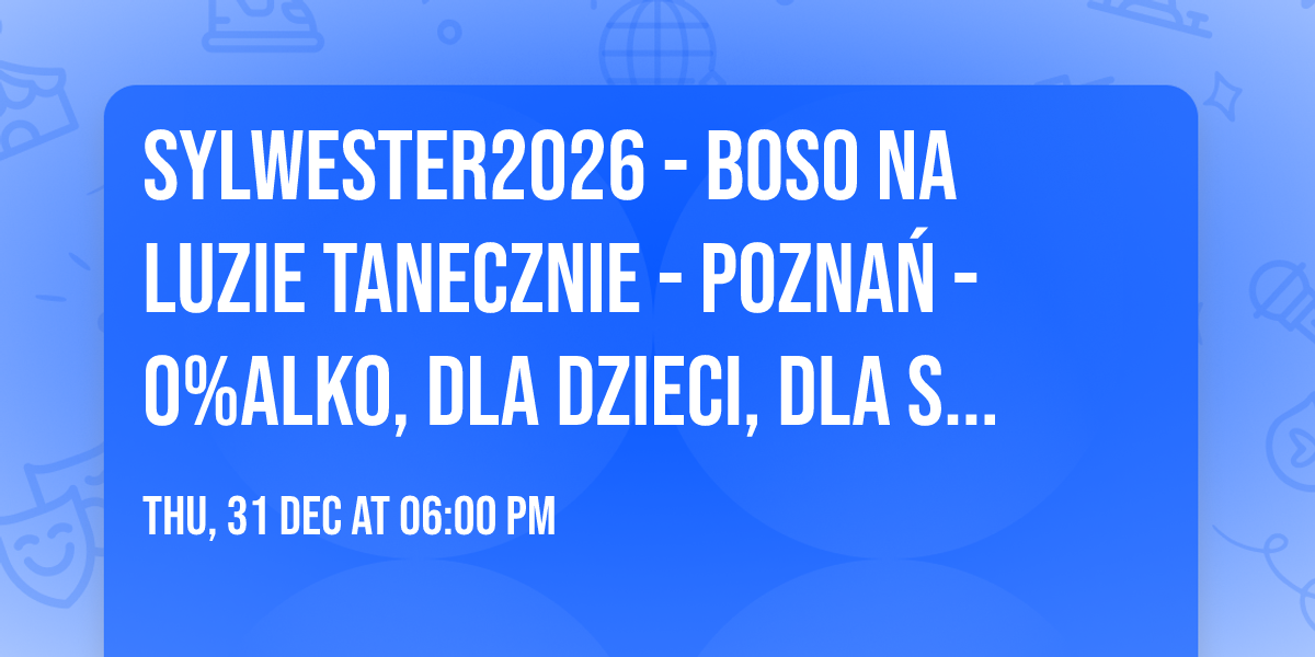 Sylwester2026 - BOSO NA LUZIE tanecznie - Pozna\u0144 -  0%alko, dla dzieci, dla singli, dla par