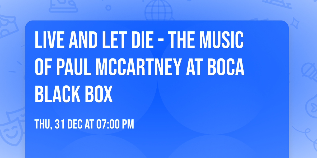 Live and Let Die - The Music of Paul McCartney at Boca Black Box
