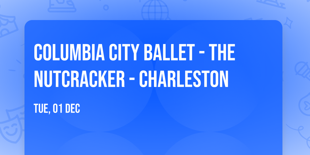Columbia City Ballet - The Nutcracker - Charleston
