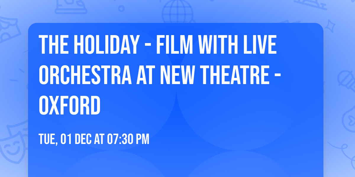 The Holiday - Film with Live Orchestra at New Theatre - Oxford