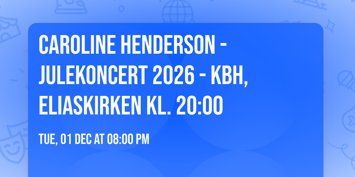 Caroline Henderson - Julekoncert 2026 - Kbh, Eliaskirken kl. 20:00
