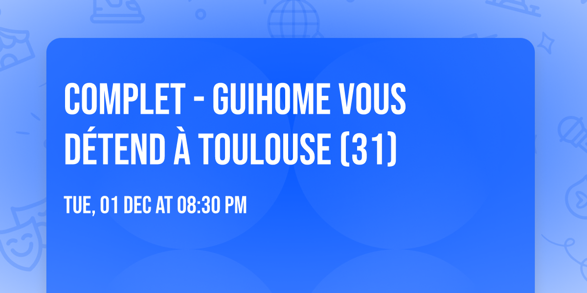 COMPLET - GuiHome vous d\u00e9tend \u00e0 TOULOUSE (31)